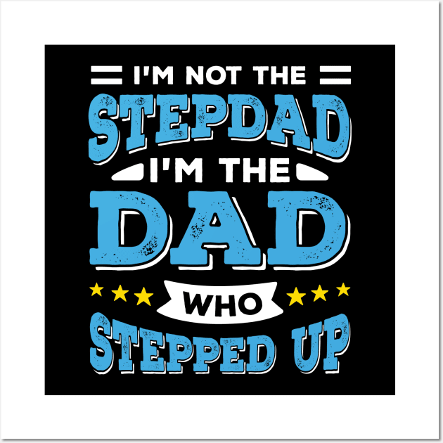 I'm Not The Stepdad I'm The Dad Who Stepped Up Wall Art by Dolde08